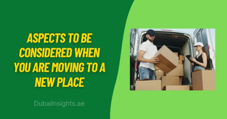 Aspects to Be Considered When You Are Moving to a New Place