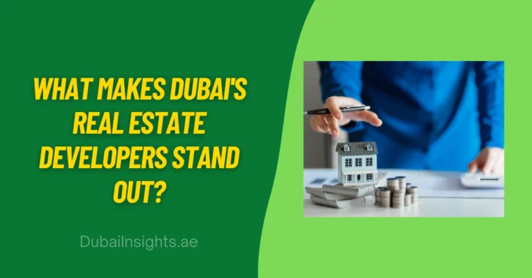 What Makes Dubai's Real Estate Developers Stand Out