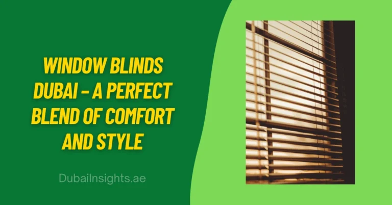 Window Blinds Dubai – A Perfect Blend of Comfort and Style