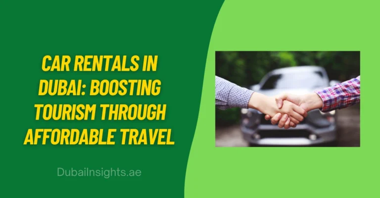 Car Rentals In Dubai Boosting Tourism Through Affordable Travel