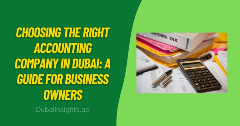 Choosing the Right Accounting Company in Dubai A Guide for Business Owners