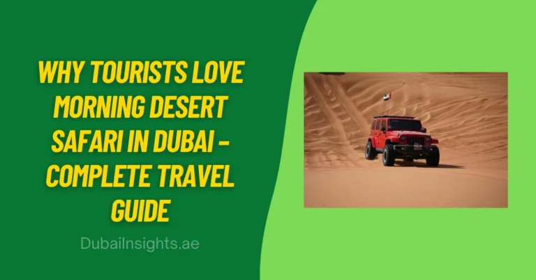 Why Tourists Love Morning Desert Safari in Dubai – Complete Travel Guide