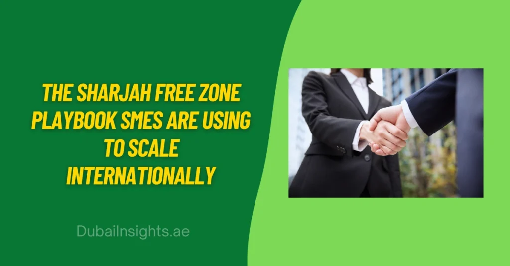 The Sharjah Free Zone Playbook SMEs Are Using to Scale Internationally