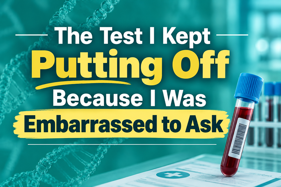The Test I Kept Putting Off Because I Was Embarrassed to Ask